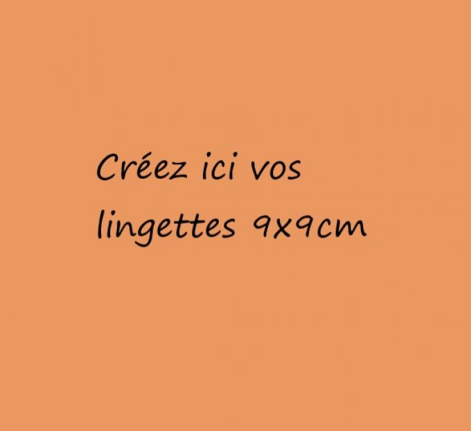 Créez ici vos lingettes 9x9cm