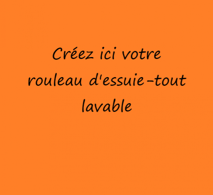 Créez ici votre rouleau d'essuie-tout lavable